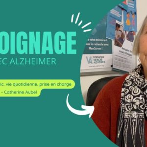 Vivre avec Alzheimer : témoignage de Catherine