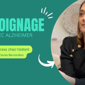 Le stress chez les aidants de personnes Alzheimer : découvrez le témoignage de Sonia